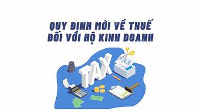 Một số quy định về chính sách thuế và quản lý thuế đối với hộ kinh doanh, cá nhân kinh doanh