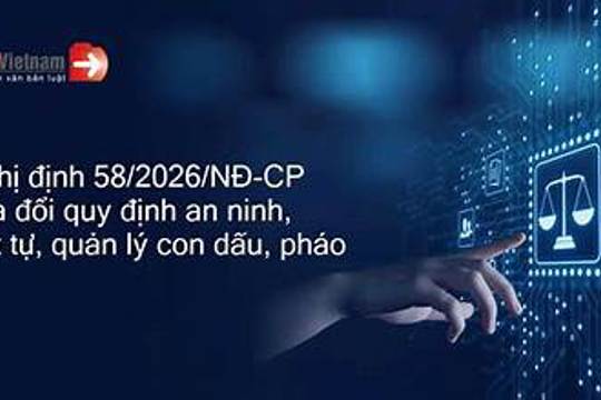 Những điểm mới trong Nghị định 58/2026/NĐ-CP liên quan đến các quy định thực hiện Luật Căn cước